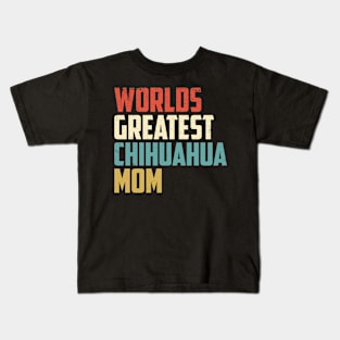 Worlds Greatest Chihuahua Mom Gift For Chihuahua Lover Kids T-Shirt